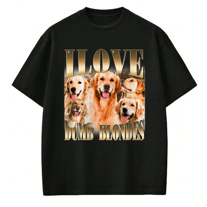 Dog Love Shirt, Dog Lover Gift T-Shirt/Hoodie/Sweatshirt HLT00 - I Love Dumb Blondes Funny Meme Dog Lover T-Shirt