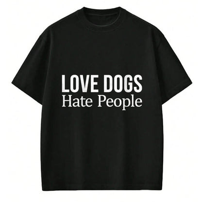 Dog Love Shirt, Dog Lover Gift T-Shirt/Hoodie/Sweatshirt HLT00 - Love Dogs - Hate People - T-Shirt