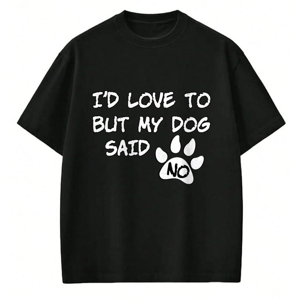 Dog Love Shirt, Dog Lover Gift T-Shirt/Hoodie/Sweatshirt HLT00 - Dog T-Shirt - I_d Love To But My Dog Said No Tee! T-Shirt