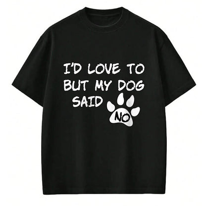 Dog Love Shirt, Dog Lover Gift T-Shirt/Hoodie/Sweatshirt HLT00 - Dog T-Shirt - I_d Love To But My Dog Said No Tee! T-Shirt