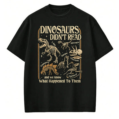 Best Dinosaur Lover Shirt, Funny Dinosaur UnisexT-Shirt/Hoodie/Sweatshirt HLT00 - Dinosaurs Didnt Read Funny Reading Quote T-Shirt