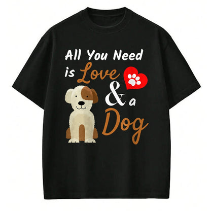 Dog Love Shirt, Dog Lover Gift T-Shirt/Hoodie/Sweatshirt HLT00 - Dog Lover Present - All You Need is Love and a Dog Funny T-Shirt