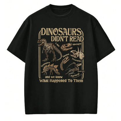 Best Dinosaur Lover Shirt, Funny Dinosaur UnisexT-Shirt/Hoodie/Sweatshirt HLT00 - Dinosaurs Did Not Read and We Know What Happened T-Shirt