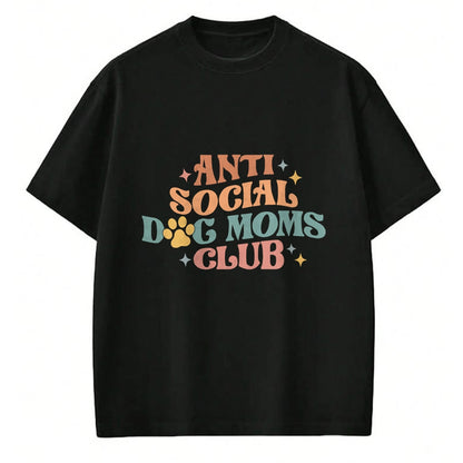 Dog Love Shirt, Dog Lover Gift T-Shirt/Hoodie/Sweatshirt HLT00 - Anti Social Dog Mom Club, Proud Puppy Mama Gift Mothers Day T-Shirt