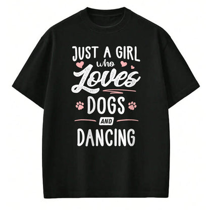 Dog Love Shirt, Dog Lover Gift T-Shirt/Hoodie/Sweatshirt HLT00 - Just A Girl Who Loves Dogs And Dancing Gift Dog Lover T-Shirt