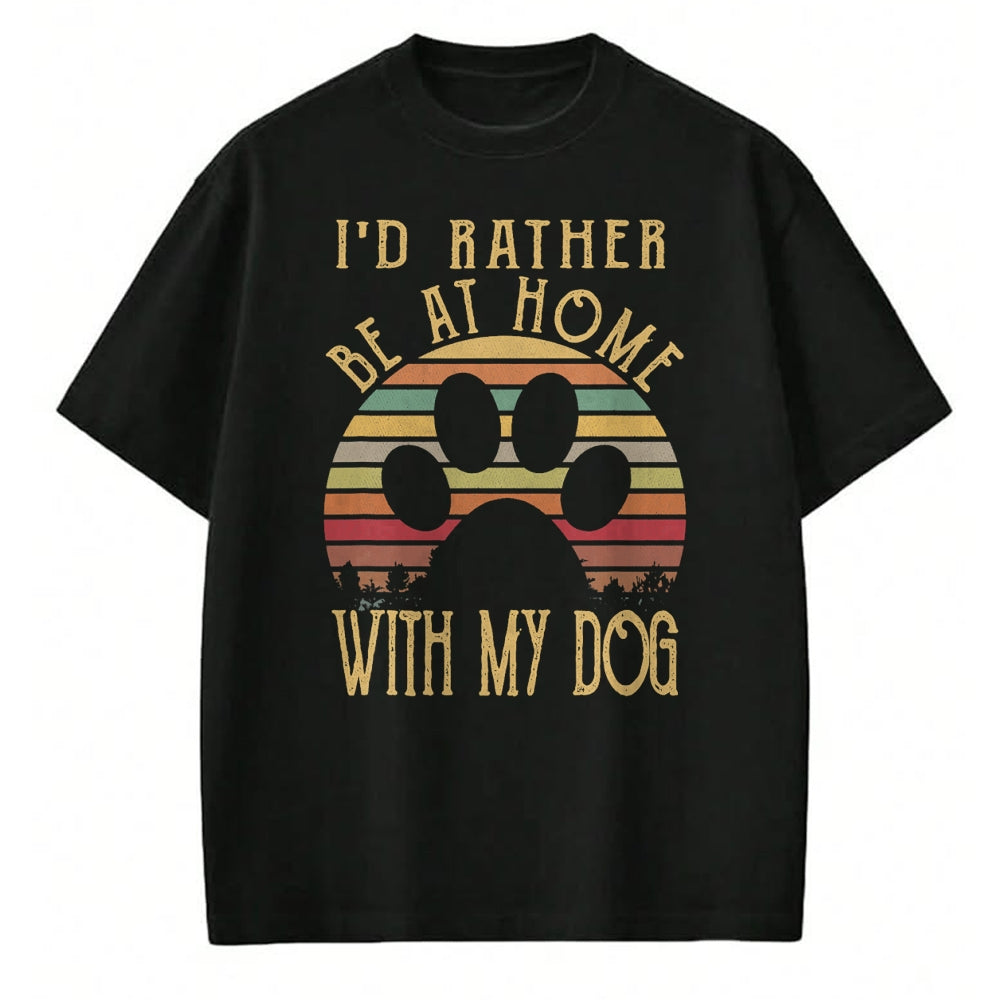 Dog Love Shirt, Dog Lover Gift T-Shirt/Hoodie/Sweatshirt HLT00 - I_d Rather Be At Home With My Dog Shirt Mom & Dog Parent T-Shirt