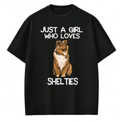 Dog Love Shirt, Dog Lover Gift T-Shirt/Hoodie/Sweatshirt HLT00 - Just A Girl Who Loves Shelties Dog Sheltie Lover Owner T-Shirt
