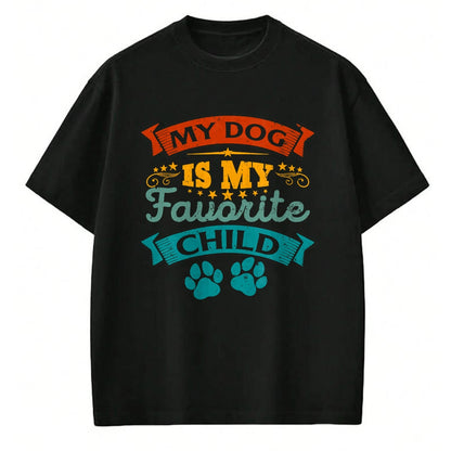 Dog Love Shirt, Dog Lover Gift T-Shirt/Hoodie/Sweatshirt HLT00 - My Dog Is My Favorite Child Funny Family Humor Mom Dad T-Shirt