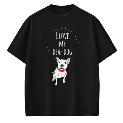 Dog Love Shirt, Dog Lover Gift T-Shirt/Hoodie/Sweatshirt HLT00 - I Love My Deaf Dog Cute T-Shirt For PitBull Lovers T-Shirt