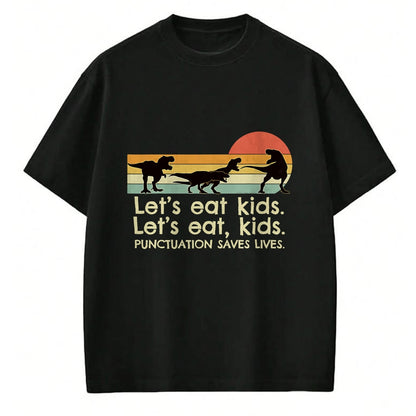 Best Dinosaur Lover Shirt, Funny Dinosaur UnisexT-Shirt/Hoodie/Sweatshirt HLT00 - Funny Dinosaurs Let_s Eat Kids Punctuation Saves Lives T-Shirt