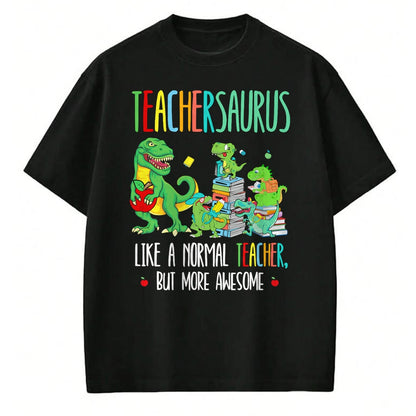 Best Dinosaur Lover Shirt, Funny Dinosaur UnisexT-Shirt/Hoodie/Sweatshirt HLT00 - Dinosaurs Teachersaurus Like A Normal Teacher More Awesome T-Shirt