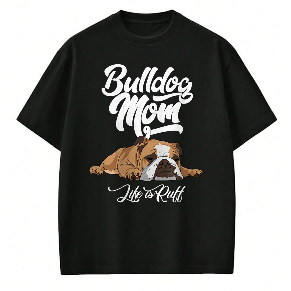 Dog Love Shirt, Dog Lover Gift T-Shirt/Hoodie/Sweatshirt HLT00 - Funny English Bulldog Apparel Bulldog Mom Life Is Ruff T-Shirt