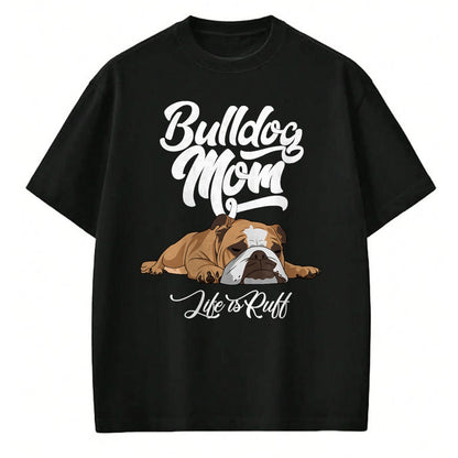 Dog Love Shirt, Dog Lover Gift T-Shirt/Hoodie/Sweatshirt HLT00 - Funny English Bulldog Apparel Bulldog Mom Life Is Ruff T-Shirt