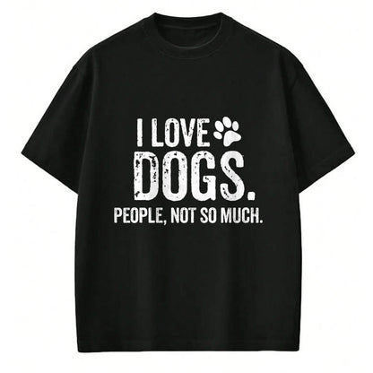 Dog Love Shirt, Dog Lover Gift T-Shirt/Hoodie/Sweatshirt HLT00 - I Love Dogs. People, Not So Much Funny Dog Lover Gift T-Shirt