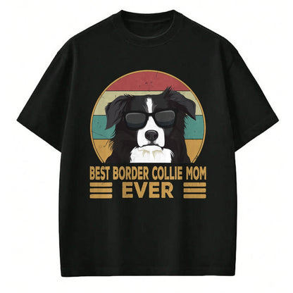 Dog Love Shirt, Dog Lover Gift T-Shirt/Hoodie/Sweatshirt HLT00 - Best Border Collie Mom Ever Dog Mom Girls Gift T-Shirt