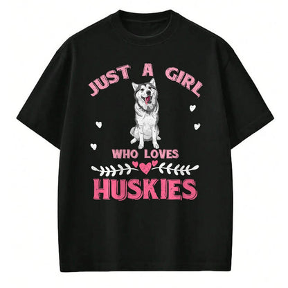 Dog Love Shirt, Dog Lover Gift T-Shirt/Hoodie/Sweatshirt HLT00 - Just A Girl Who Loves Huskies Dog Lover Women Girls Husky T-Shirt