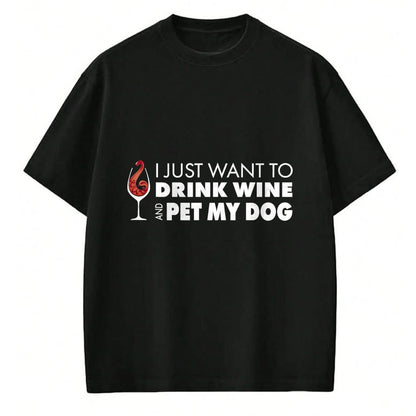 Dog Love Shirt, Dog Lover Gift T-Shirt/Hoodie/Sweatshirt HLT00 - Wine Tshirt I just want to drink wine and pet my dog tee T-Shirt