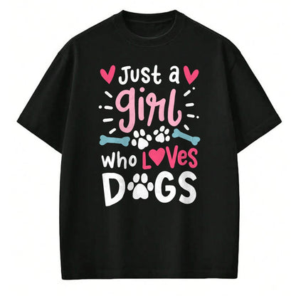 Dog Love Shirt, Dog Lover Gift T-Shirt/Hoodie/Sweatshirt HLT00 - Just a Girl Who Loves Dogs Funny Gift for Dog Lovers T-Shirt