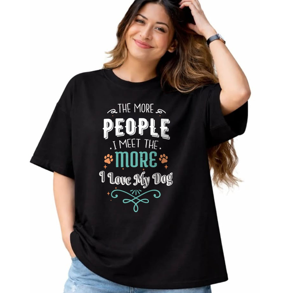 Dog Love Shirt, Dog Lover Gift T-Shirt/Hoodie/Sweatshirt HLT00 - The More People I Meet The More I Love My Dog Funny Dogs T-Shirt