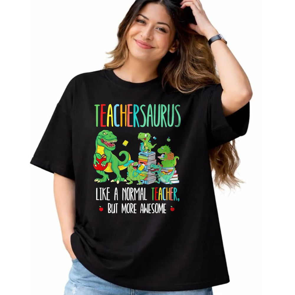 Best Dinosaur Lover Shirt, Funny Dinosaur UnisexT-Shirt/Hoodie/Sweatshirt HLT00 - Dinosaurs Teachersaurus Like A Normal Teacher More Awesome T-Shirt
