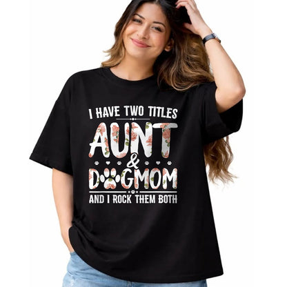 Dog Love Shirt, Dog Lover Gift T-Shirt/Hoodie/Sweatshirt HLT00 - I Have Two Titles Aunt And Dog Mom Flower Funny Dog Lover T-Shirt