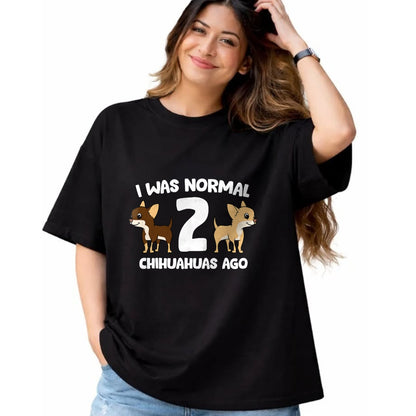 Dog Love Shirt, Dog Lover Gift T-Shirt/Hoodie/Sweatshirt HLT00 - I Was Normal 2 Chihuahuas Ago Love Chihuahua Dogs T-Shirt