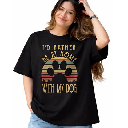 Dog Love Shirt, Dog Lover Gift T-Shirt/Hoodie/Sweatshirt HLT00 - I_d Rather Be At Home With My Dog Shirt Mom & Dog Parent T-Shirt