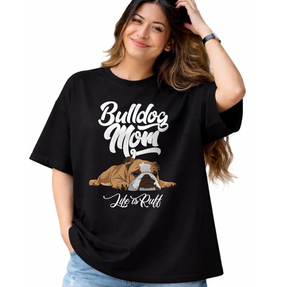 Dog Love Shirt, Dog Lover Gift T-Shirt/Hoodie/Sweatshirt HLT00 - Funny English Bulldog Apparel Bulldog Mom Life Is Ruff T-Shirt