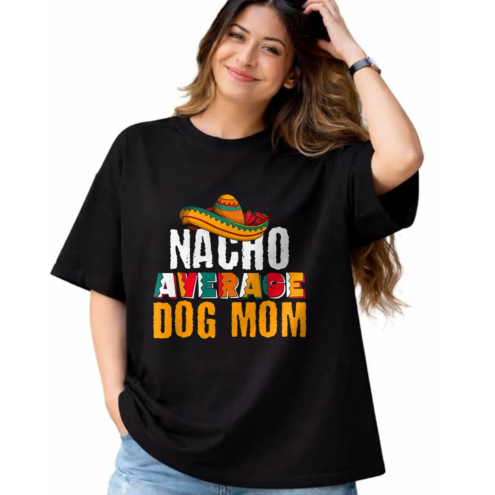 Dog Love Shirt, Dog Lover Gift T-Shirt/Hoodie/Sweatshirt HLT00 - Nacho Average Dog Mom Cinco De Mayo Funny Mexican Latin T-Shirt