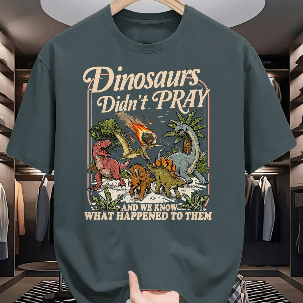 Best Dinosaur Lover Shirt, Funny Dinosaur UnisexT-Shirt/Hoodie/Sweatshirt HLT00 - Dinosaurs Didn_t Pray and we Know What Happened to Them T-Shirt