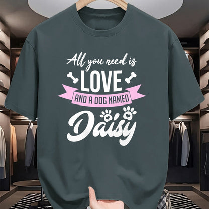 Dog Love Shirt, Dog Lover Gift T-Shirt/Hoodie/Sweatshirt HLT00 - All You Need Is Love And A Dog Named Daisy Owner T-Shirt