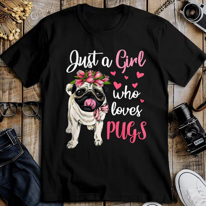 Dog Love Shirt, Dog Lover Gift T-Shirt/Hoodie/Sweatshirt HLT00 - Just a Girl who loves Pugs Funny Dog Mom Pug T-Shirt
