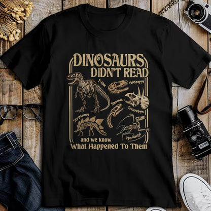 Best Dinosaur Lover Shirt, Funny Dinosaur UnisexT-Shirt/Hoodie/Sweatshirt HLT00 - Dinosaurs Did Not Read and We Know What Happened T-Shirt