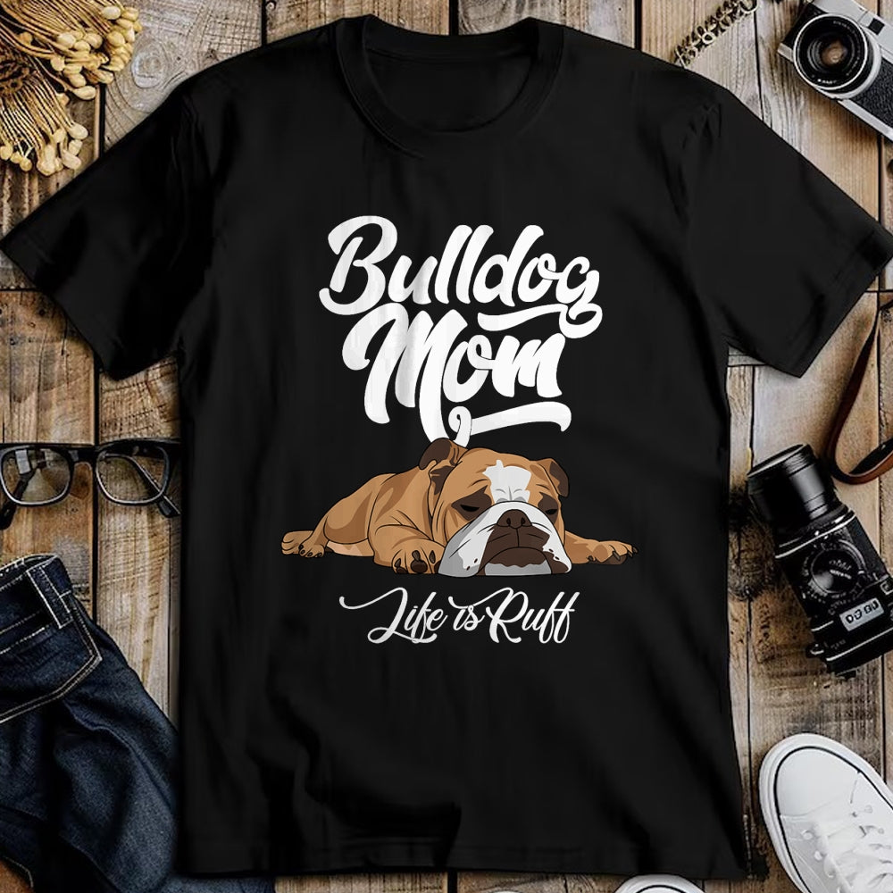 Dog Love Shirt, Dog Lover Gift T-Shirt/Hoodie/Sweatshirt HLT00 - Funny English Bulldog Apparel Bulldog Mom Life Is Ruff T-Shirt