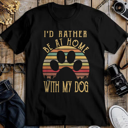 Dog Love Shirt, Dog Lover Gift T-Shirt/Hoodie/Sweatshirt HLT00 - I_d Rather Be At Home With My Dog Shirt Mom & Dog Parent T-Shirt