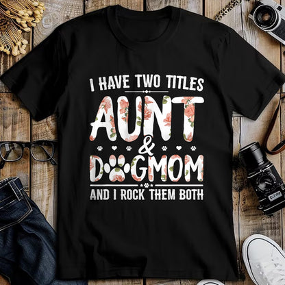Dog Love Shirt, Dog Lover Gift T-Shirt/Hoodie/Sweatshirt HLT00 - I Have Two Titles Aunt And Dog Mom Flower Funny Dog Lover T-Shirt