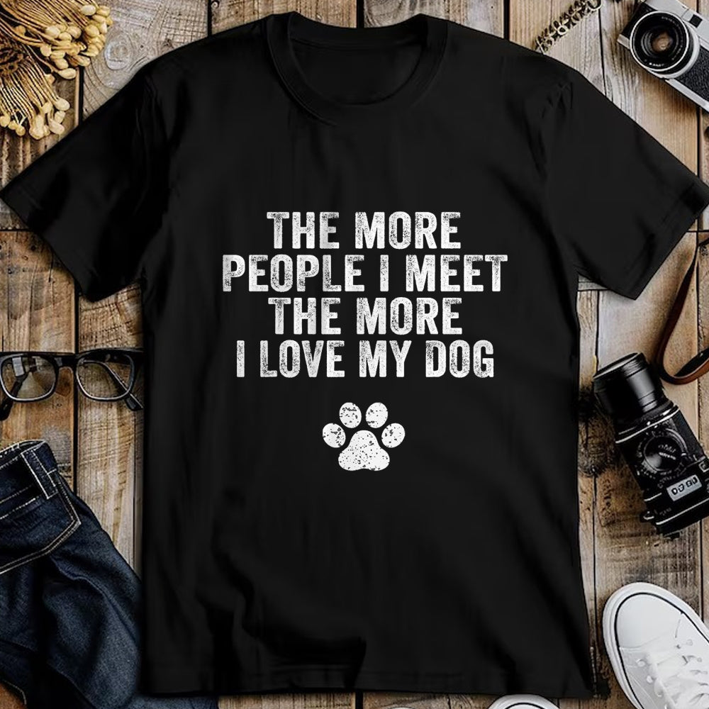 Dog Love Shirt, Dog Lover Gift T-Shirt/Hoodie/Sweatshirt HLT00 - Funny The More People I Meet The More I Love My Dog Vintage T-Shirt