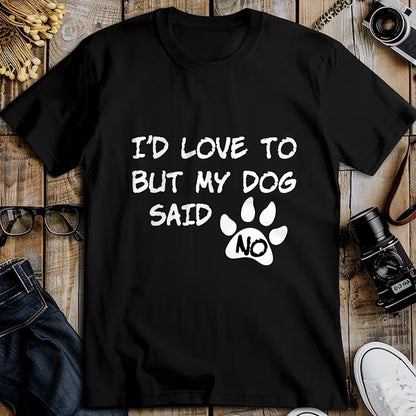 Dog Love Shirt, Dog Lover Gift T-Shirt/Hoodie/Sweatshirt HLT00 - Dog T-Shirt - I_d Love To But My Dog Said No Tee! T-Shirt