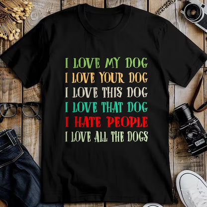 Dog Love Shirt, Dog Lover Gift T-Shirt/Hoodie/Sweatshirt HLT00 - Love My Dog Love Your Dog Love All The Dogs I Hate People T-Shirt