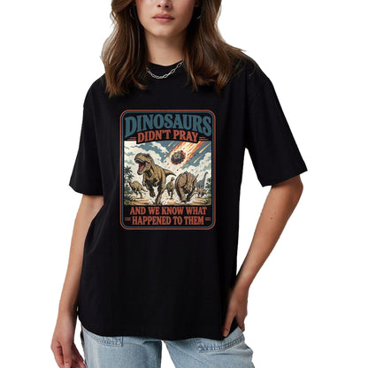 Best Dinosaur Lover Shirt, Funny Dinosaur UnisexT-Shirt/Hoodie/Sweatshirt HLT00 - Dinosaurs Didn_t Pray Funny Dinosaur Christian Humor Faith T-Shirt (2)