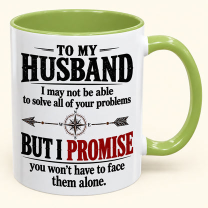 "To My Husband I May Not Be Able To Solve All Of Your Problems But I Promise" - Gift Accent Coffee Mug From Wife - TOBY00 (SKU2610-631)