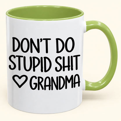 "DONT DO STUPID SHIT" - Gift Accent Coffee Mug From Grandma - TOBY00 (SKU2610-785)