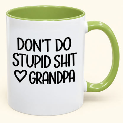 "DONT DO STUPID SHIT" - Gift Accent Coffee Mug From Grandpa - TOBY00 (SKU2610-786)