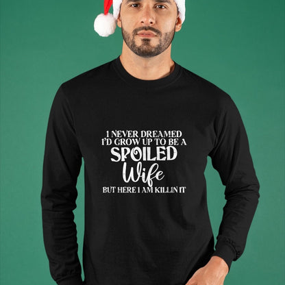 Best Wife Shirt, Wife and Husband Unisex T-Shirt/Hoodie/Sweatshirt HLT00 - Gift for wife T shirt, spoiled wife   Retro I Never Dreamed I'd Grow Up To Be A Spoiled Wife T-Shirt