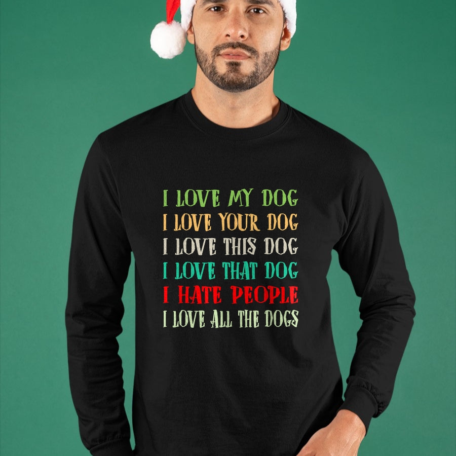 Dog Love Shirt, Dog Lover Gift T-Shirt/Hoodie/Sweatshirt HLT00 - Love My Dog Love Your Dog Love All The Dogs I Hate People T-Shirt