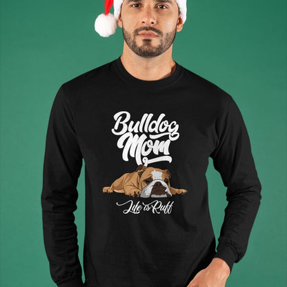 Dog Love Shirt, Dog Lover Gift T-Shirt/Hoodie/Sweatshirt HLT00 - Funny English Bulldog Apparel Bulldog Mom Life Is Ruff T-Shirt