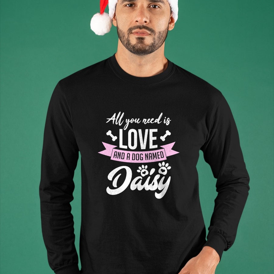 Dog Love Shirt, Dog Lover Gift T-Shirt/Hoodie/Sweatshirt HLT00 - All You Need Is Love And A Dog Named Daisy Owner T-Shirt