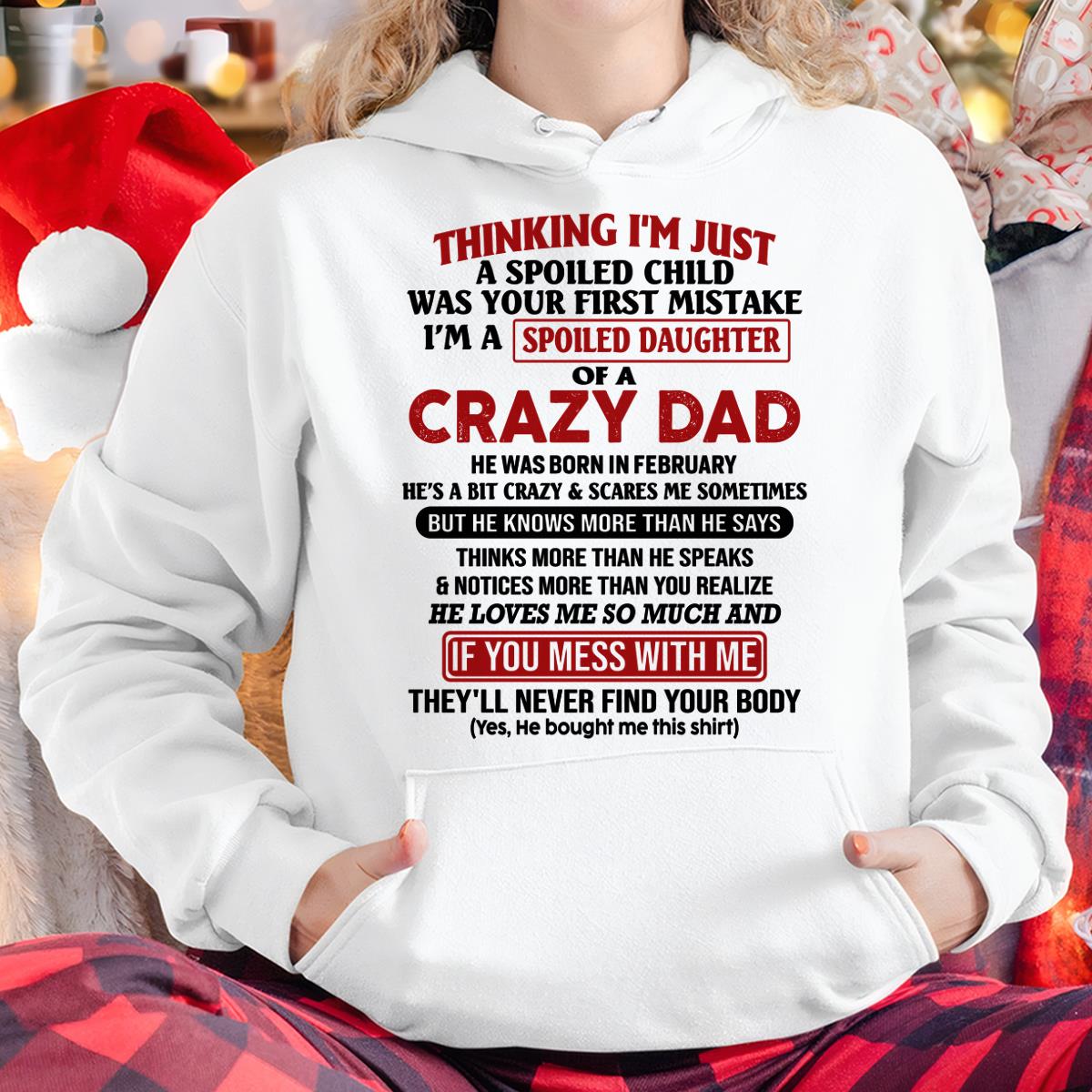I Am Spoiled Daughter Of A Crazy Dad - Gift for Daughter From Dad - TOBY02 (SKU-TDD-SPOILED-02)