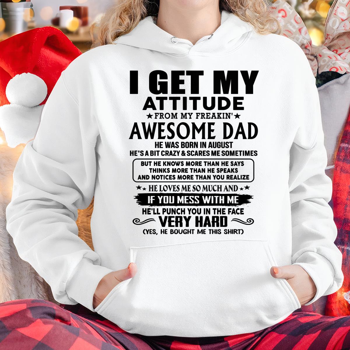 August - Thanks Dad - I GET MY ATTITUDE FROM MY FREAKIN' AWESOME DAD - Gift for Son and Daughter From Dad - XUAN08 (SKU-TDD-CU-08)