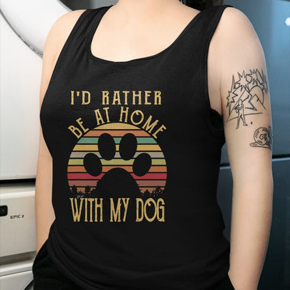 Dog Love Shirt, Dog Lover Gift T-Shirt/Hoodie/Sweatshirt HLT00 - I_d Rather Be At Home With My Dog Shirt Mom & Dog Parent T-Shirt